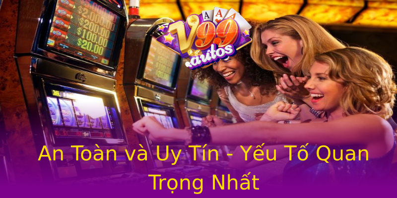 An Toàn và Uy Tín - Yếu Tố Quan Trọng Nhất An Toàn và Uy Tín - Yếu Tố Quan Trọng Nhất