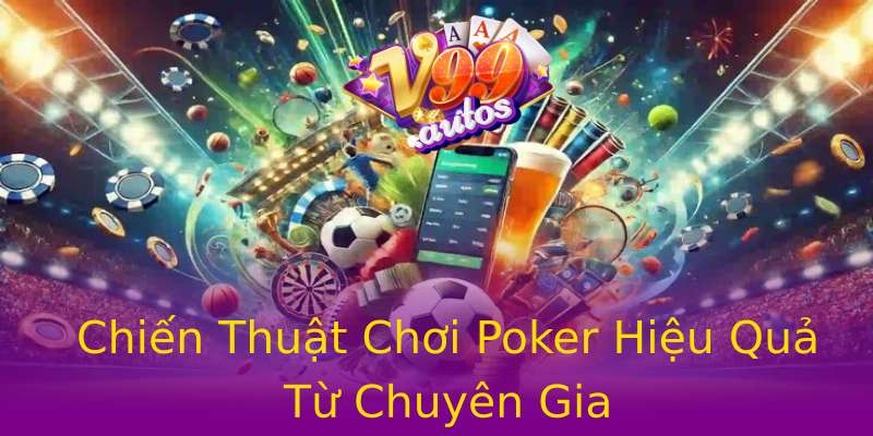 Chiến Thuật Chơi Poker Hiệu Quả Từ Chuyên Gia Chiến Thuật Chơi Poker Hiệu Quả Từ Chuyên Gia