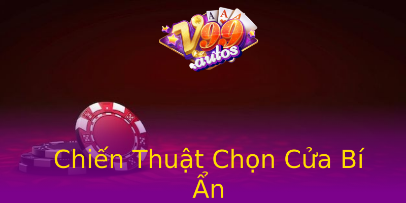 Chiến Thuật Chọn Cửa Bí Ẩn Chiến Thuật Chọn Cửa Bí Ẩn