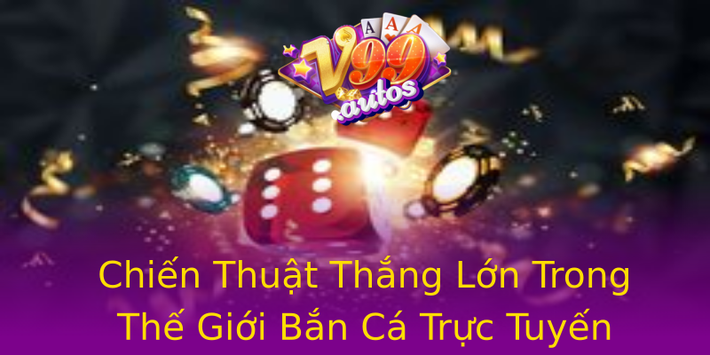 Chiến Thuật Thắng Lớn Trong Thế Giới Bắn Cá Trực Tuyến Chiến Thuật Thắng Lớn Trong Thế Giới Bắn Cá Trực Tuyến