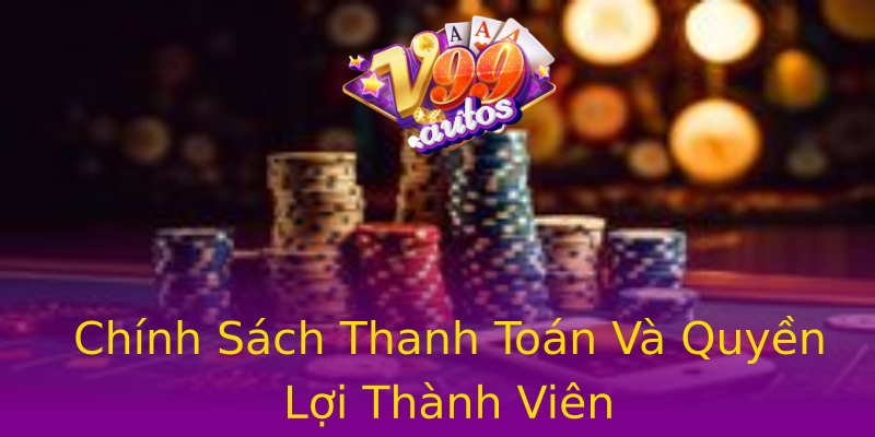 Chính Sách Thanh Toán Và Quyền Lợi Thành Viên Chính Sách Thanh Toán Và Quyền Lợi Thành Viên