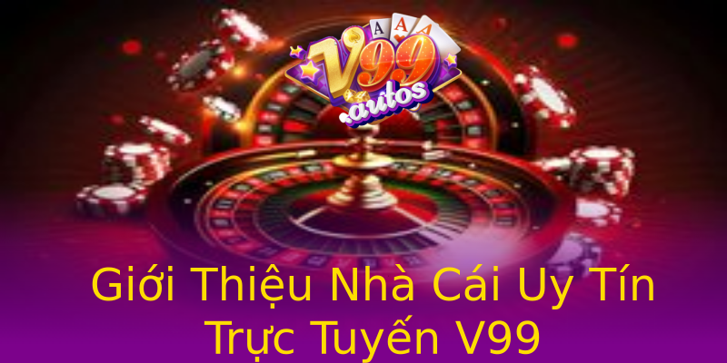 Giới Thiệu Nhà Cái Uy Tín Trực Tuyến V99 Giới Thiệu Nhà Cái Uy Tín Trực Tuyến V99