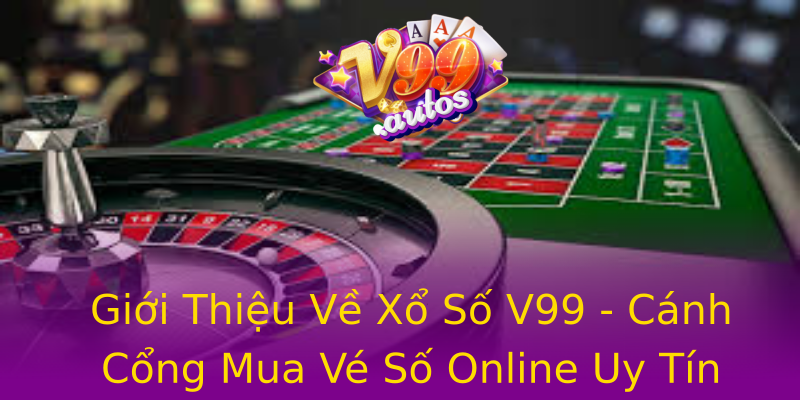 Giới Thiệu Về Xổ Số V99 - Cánh Cổng Mua Vé Số Online Uy Tín Giới Thiệu Về Xổ Số V99 - Cánh Cổng Mua Vé Số Online Uy Tín