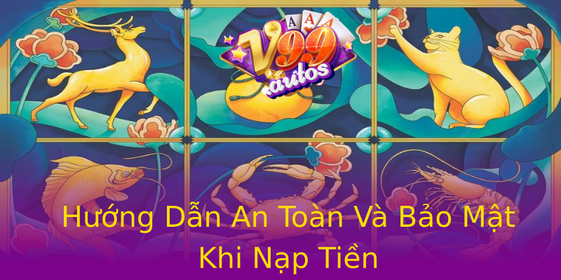 Hướng Dẫn An Toàn Và Bảo Mật Khi Nạp Tiền Hướng Dẫn An Toàn Và Bảo Mật Khi Nạp Tiền