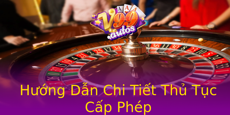 Hướng Dẫn Chi Tiết Thủ Tục Cấp Phép Hướng Dẫn Chi Tiết Thủ Tục Cấp Phép