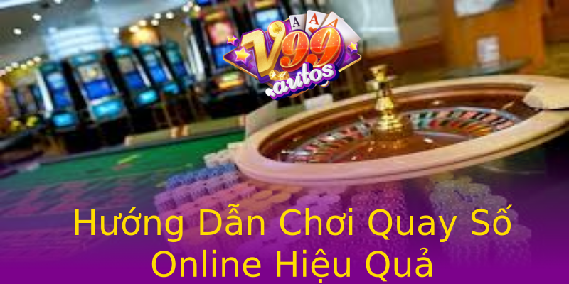 Hướng Dẫn Chơi Quay Số Online Hiệu Quả Hướng Dẫn Chơi Quay Số Online Hiệu Quả