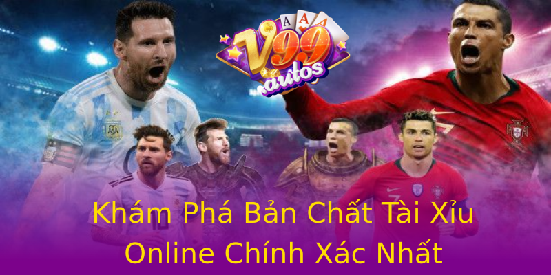Khám Phá Bản Chất Tài Xỉu Online Chính Xác Nhất Khám Phá Bản Chất Tài Xỉu Online Chính Xác Nhất