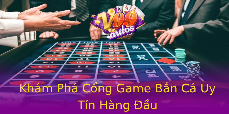 Khám Phá Cổng Game Bắn Cá Uy Tín Hàng Đầu Khám Phá Cổng Game Bắn Cá Uy Tín Hàng Đầu