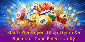 Kham Pha Huyen Thoai Thanh Xa Bach Xa Cuoc Phieu Luu Ky Dieu Trong The Gioi Slot Game