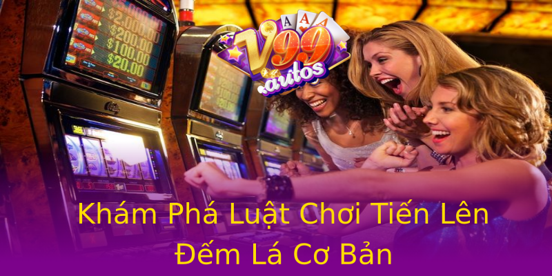 Khám Phá Luật Chơi Tiến Lên Đếm Lá Cơ Bản Khám Phá Luật Chơi Tiến Lên Đếm Lá Cơ Bản