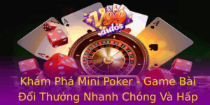 Kham Pha Mini Poker Game Bai Oi Thuong Nhanh Chong Va Hap Dan
