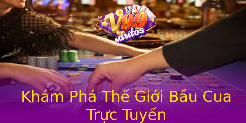 Khám Phá Thế Giới Bầu Cua Trực Tuyến Khám Phá Thế Giới Bầu Cua Trực Tuyến