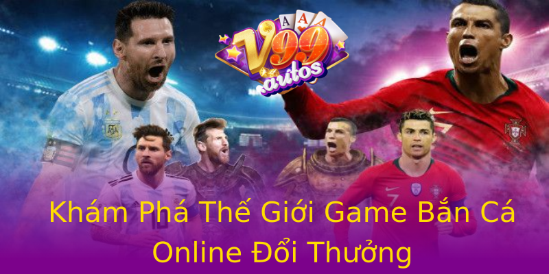 Khám Phá Thế Giới Game Bắn Cá Online Đổi Thưởng Khám Phá Thế Giới Game Bắn Cá Online Đổi Thưởng