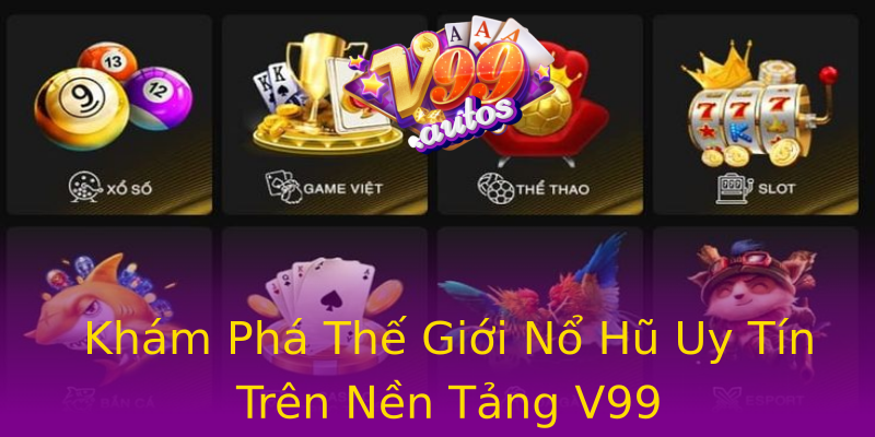Khám Phá Thế Giới Nổ Hũ Uy Tín Trên Nền Tảng V99 Khám Phá Thế Giới Nổ Hũ Uy Tín Trên Nền Tảng V99