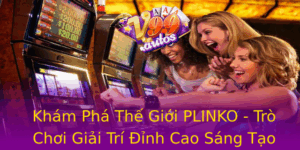 Kham Pha The Gioi Plinko Tro Choi Giai Tri Inh Cao Sang Tao