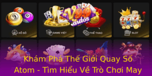 Kham Pha The Gioi Quay So Atom Tim Hieu Ve Tro Choi May Man Oc Ao