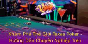 Kham Pha The Gioi Texas Poker Huong Dan Chuyen Nghiep Tren V99