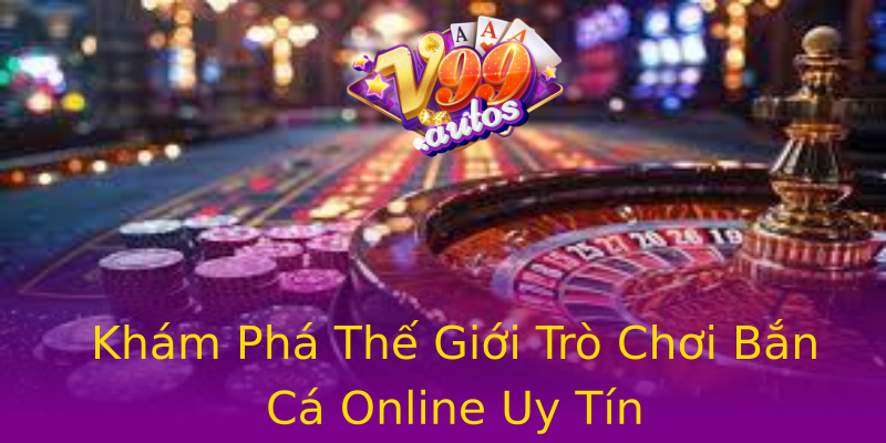 Khám Phá Thế Giới Trò Chơi Bắn Cá Online Uy Tín Khám Phá Thế Giới Trò Chơi Bắn Cá Online Uy Tín