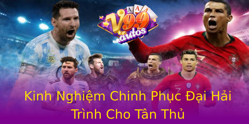 Kinh Nghiệm Chinh Phục Đại Hải Trình Cho Tân Thủ Kinh Nghiệm Chinh Phục Đại Hải Trình Cho Tân Thủ