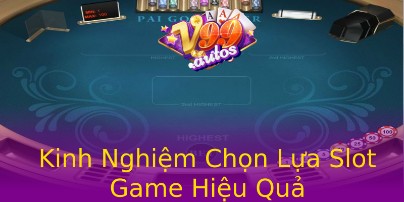 Kinh Nghiệm Chọn Lựa Slot Game Hiệu Quả Kinh Nghiệm Chọn Lựa Slot Game Hiệu Quả