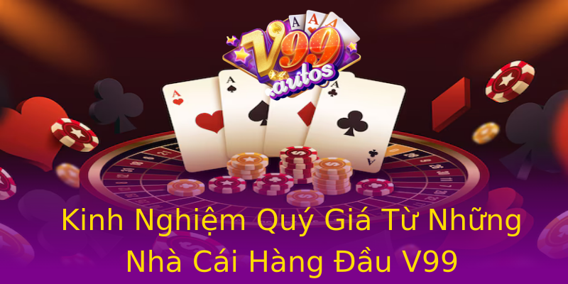 Kinh Nghiệm Quý Giá Từ Những Nhà Cái Hàng Đầu V99 Kinh Nghiệm Quý Giá Từ Những Nhà Cái Hàng Đầu V99