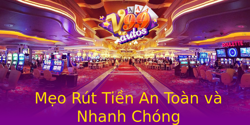 Mẹo Rút Tiền An Toàn và Nhanh Chóng Mẹo Rút Tiền An Toàn và Nhanh Chóng