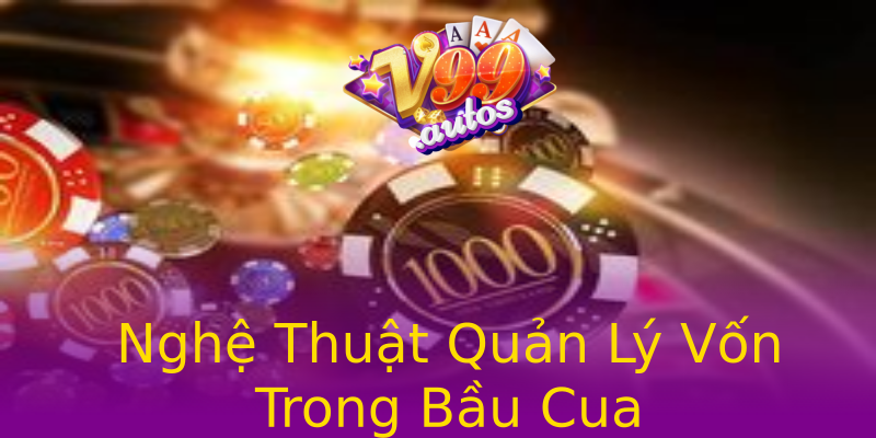 Nghệ Thuật Quản Lý Vốn Trong Bầu Cua Nghệ Thuật Quản Lý Vốn Trong Bầu Cua