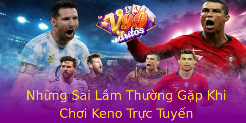 Những Sai Lầm Thường Gặp Khi Chơi Keno Trực Tuyến Những Sai Lầm Thường Gặp Khi Chơi Keno Trực Tuyến