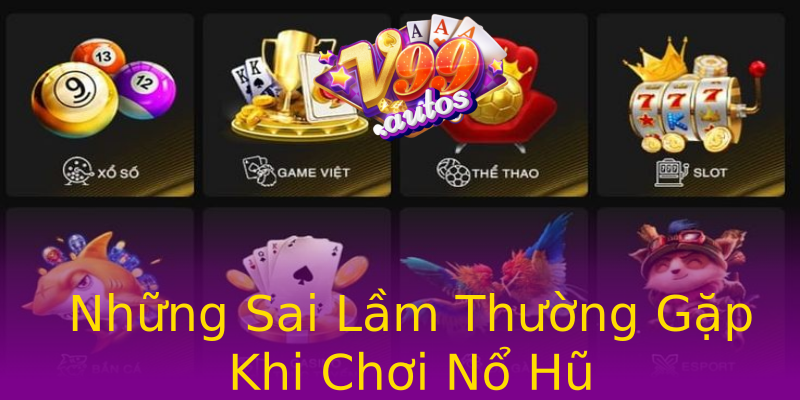 Những Sai Lầm Thường Gặp Khi Chơi Nổ Hũ Những Sai Lầm Thường Gặp Khi Chơi Nổ Hũ