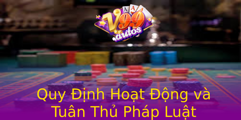 Quy Định Hoạt Động và Tuân Thủ Pháp Luật Quy Định Hoạt Động và Tuân Thủ Pháp Luật