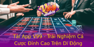 Tai App V99 Trai Nghiem Ca Cuoc Inh Cao Tren Di Ong