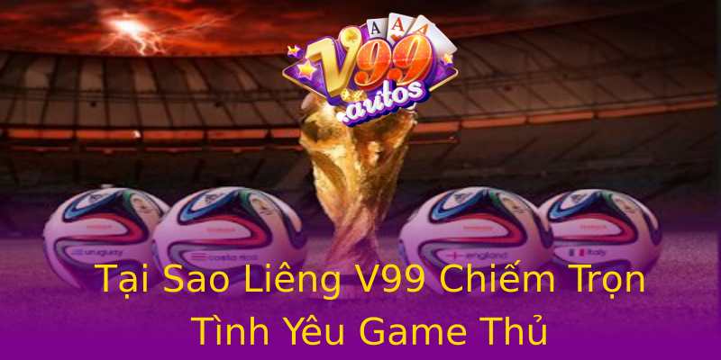 Tại Sao Liêng V99 Chiếm Trọn Tình Yêu Game Thủ Tại Sao Liêng V99 Chiếm Trọn Tình Yêu Game Thủ