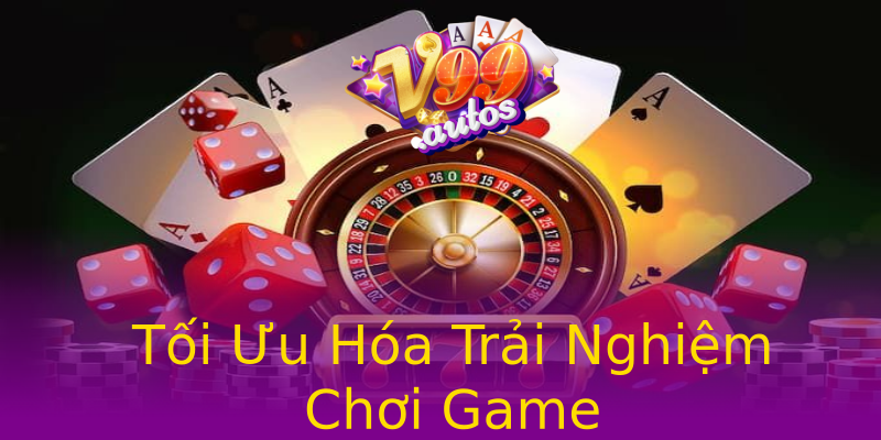 Tối Ưu Hóa Trải Nghiệm Chơi Game Tối Ưu Hóa Trải Nghiệm Chơi Game