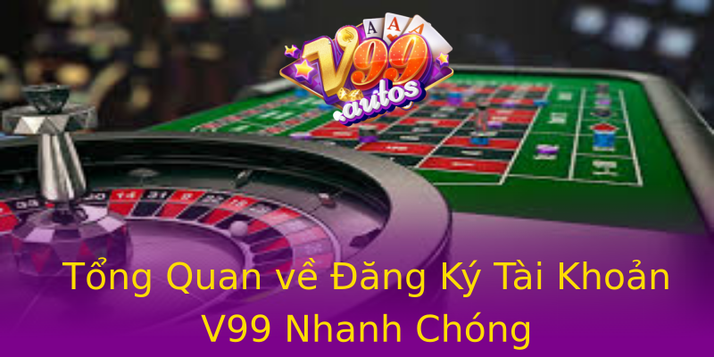 Tổng Quan về Đăng Ký Tài Khoản V99 Nhanh Chóng Tổng Quan về Đăng Ký Tài Khoản V99 Nhanh Chóng