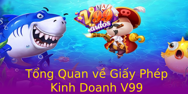 Tổng Quan về Giấy Phép Kinh Doanh V99 Tổng Quan về Giấy Phép Kinh Doanh V99