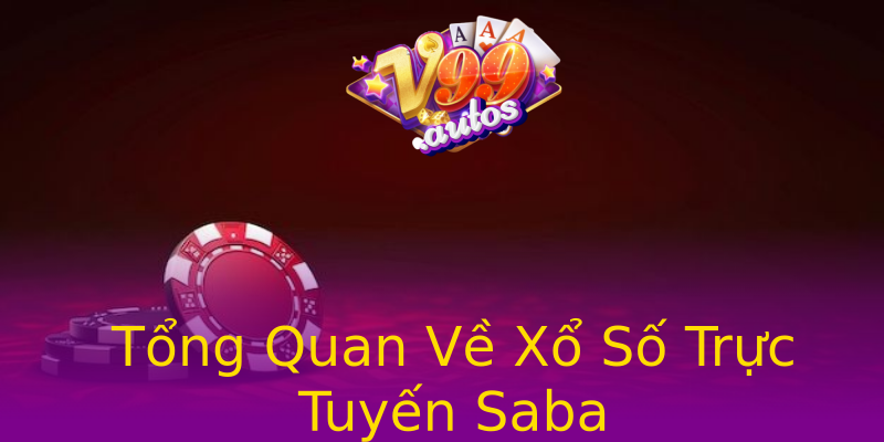 Tổng Quan Về Xổ Số Trực Tuyến Saba Tổng Quan Về Xổ Số Trực Tuyến Saba