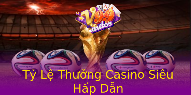 Tỷ Lệ Thưởng Casino Siêu Hấp Dẫn Tỷ Lệ Thưởng Casino Siêu Hấp Dẫn